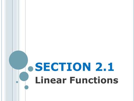 SECTION 2.1 Linear Functions. L INE IN P LANE Recall from Geometry that two distinct points in the plane determine a unique line containing those points.