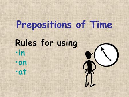 Prepositions of Time Rules for using in on at.