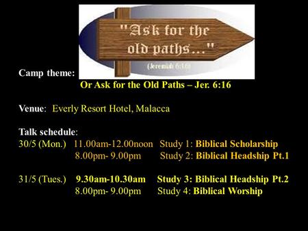 Jalan Imbi Chapel 59th Annual Family Camp 30 th May – 1 st June Camp theme: 'Back to the Way, Back to the Truth' Or Ask for the Old Paths – Jer. 6:16 Venue: