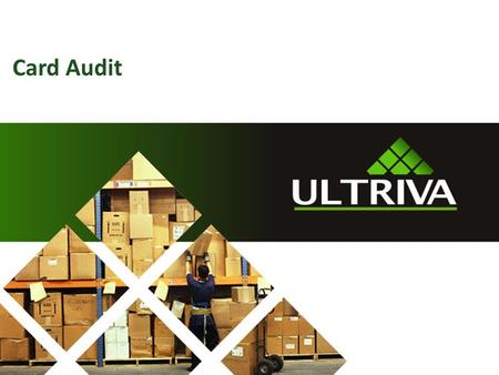 Card Audit. About Us… Lori McNeely Ultriva Customer Support Specialist Supporting Ultriva > 6 years 2 Naveen Gottumukkala
