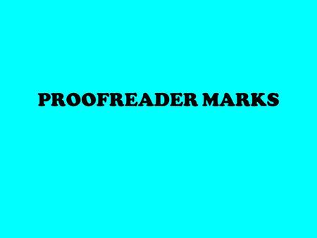 PROOFREADER MARKS. Proofreader marks are a combination of symbols and short notations used to mark up documents Purpose of Proofreader Marks.