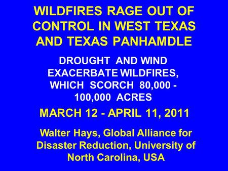 WILDFIRES RAGE OUT OF CONTROL IN WEST TEXAS AND TEXAS PANHAMDLE DROUGHT AND WIND EXACERBATE WILDFIRES, WHICH SCORCH 80,000 - 100,000 ACRES MARCH 12 - APRIL.