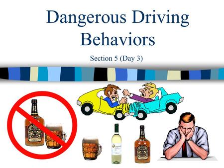 Dangerous Driving Behaviors Section 5 (Day 3) You have 10 minutes Section 5 (Day 3) Bell Ringer Do you think the type of music you listen to while driving.