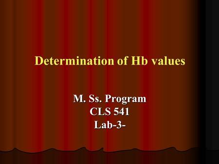 Determination of Hb values M. Ss. Program CLS 541 Lab-3-