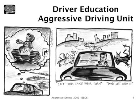 Aggressive Driving 2002 - ISBOE1 Driver Education Aggressive Driving Unit.