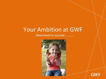 Your Ambition at GWF Determined to succeed…………...
