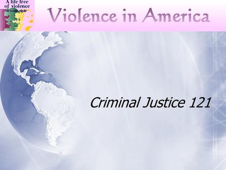 Criminal Justice 121. National Research Council Understanding Violence “ behaviors by individuals that intentionally threaten, attempt, or inflict physical.