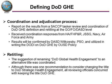 POLICY Defining DoD GHE  Coordination and adjudication process: Report on the results from a SACCP tasker review and coordination of DoD GHE definition.