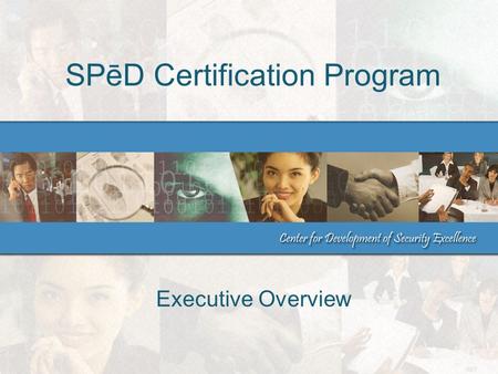 SPēD Certification Program Executive Overview. 2April 2012Executive Overview Purpose Outline the SPēD Program Provide SPēD Program update Provide SPēD.
