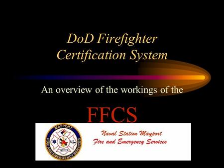 DoD Firefighter Certification System An overview of the workings of the FFCS.