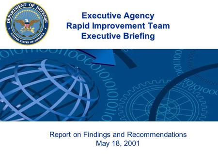 Executive Agency Rapid Improvement Team Executive Briefing Report on Findings and Recommendations May 18, 2001.