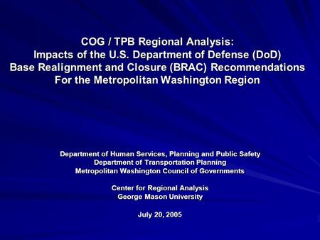 COG / TPB Regional Analysis: Impacts of the U.S. Department of Defense (DoD) Base Realignment and Closure (BRAC) Recommendations For the Metropolitan Washington.