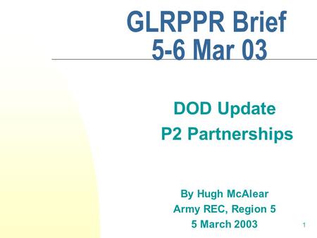 1 GLRPPR Brief 5-6 Mar 03 DOD Update P2 Partnerships By Hugh McAlear Army REC, Region 5 5 March 2003.
