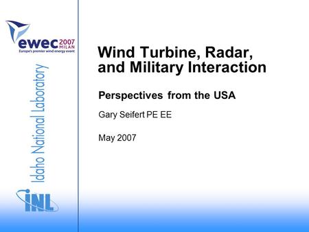May 2007 Gary Seifert PE EE Wind Turbine, Radar, and Military Interaction Perspectives from the USA.