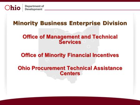 Minority Business Enterprise Division Office of Management and Technical Services Office of Minority Financial Incentives Ohio Procurement Technical Assistance.