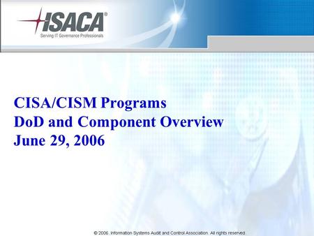 CISA/CISM Programs DoD and Component Overview June 29, 2006.