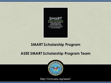 SMART Scholarship Program ASEE SMART Scholarship Program Team.