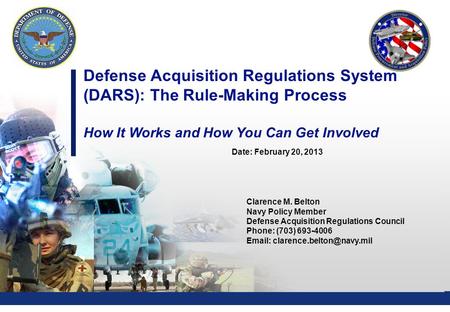 0 Defense Acquisition Regulations System (DARS): The Rule-Making Process How It Works and How You Can Get Involved Clarence M. Belton Navy Policy Member.
