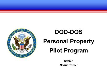 DOD-DOS Personal Property Pilot Program Briefer: Bertha Turner.