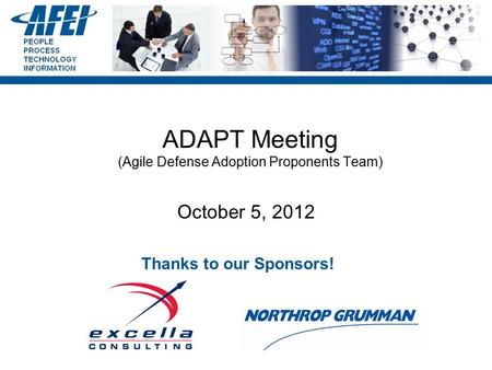 ADAPT Meeting (Agile Defense Adoption Proponents Team) October 5, 2012 Thanks to our Sponsors!