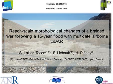 Reach-scale morphological changes of a braided river following a 15-year flood with multidate airborne LiDAR S. Lallias-Tacon (1,2), F. Liébault (1), H.