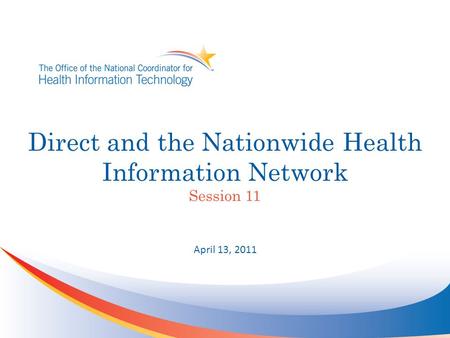 Direct and the Nationwide Health Information Network Session 11 April 13, 2011.