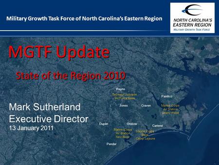 1 Military Growth Task Force of North Carolina’s Eastern Region MGTF Update State of the Region 2010 MGTF Update State of the Region 2010 Carteret Marine.