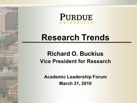 Office of the Vice President for Research Research Trends Richard O. Buckius Vice President for Research Academic Leadership Forum March 31, 2010.
