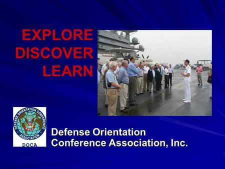 EXPLORE DISCOVER LEARN Defense Orientation Conference Association, Inc.