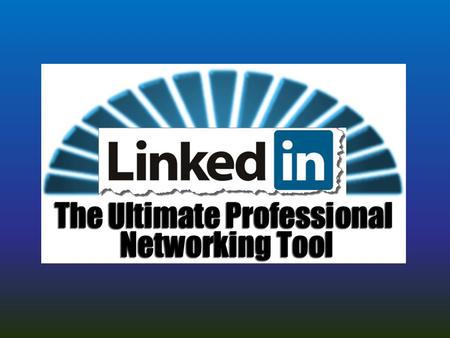 Introduction What is LinkedIn? Why You Should Be Using Linkedin.