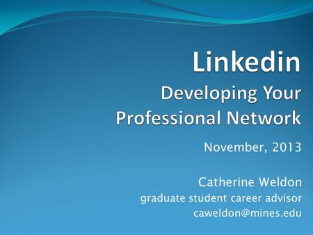 November, 2013 Catherine Weldon graduate student career advisor