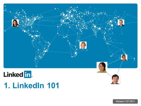 1. LinkedIn 101 Version 1.07.2011. How LinkedIn Works Your Friends’ Friends Your Friends Your Friends’ Friends’ Friends.