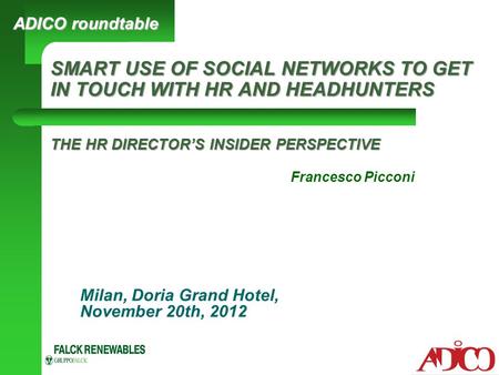 SMART USE OF SOCIAL NETWORKS TO GET IN TOUCH WITH HR AND HEADHUNTERS THE HR DIRECTOR’S INSIDER PERSPECTIVE Milan, Doria Grand Hotel, November 20th, 2012.
