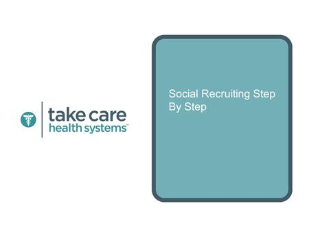 Social Recruiting Step By Step. Nina Brody, Ph.D. Head of Talent Take Care Health