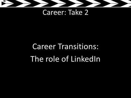 Career: Take 2 Career Transitions: The role of LinkedIn.