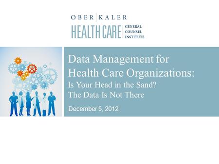 Data Management for Health Care Organizations: Is Your Head in the Sand? The Data Is Not There December 5, 2012.