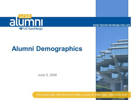 Alumni Demographics June 5, 2009. 2 Alumni Demographics Gender Male: 64,913 Female: 58,312 Campus Distribution GC: 117,734 SIO: 1,446 SOM: 4,045 Age Distribution.