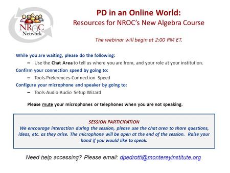 PD in an Online World: Resources for NROC’s New Algebra Course The webinar will begin at 2:00 PM ET. While you are waiting, please do the following: –