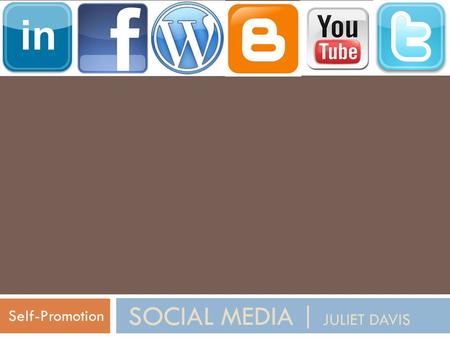 SOCIAL MEDIA | JULIET DAVIS Self-Promotion. Do Job Boards Work? 13.2% of jobs are found through job boards (many of which are low level) Less than 1%