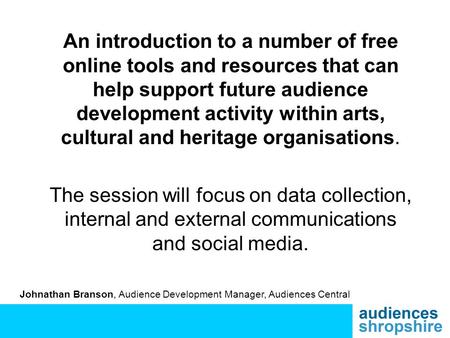 An introduction to a number of free online tools and resources that can help support future audience development activity within arts, cultural and heritage.