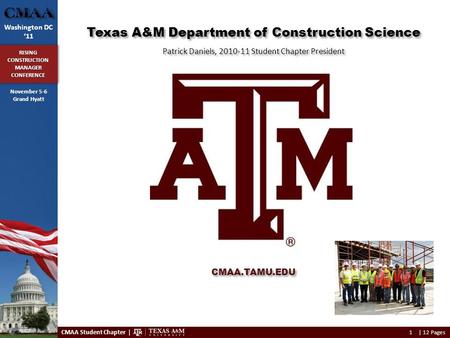 1 CMAA Student Chapter | | 12 Pages Washington DC ‘11 RISING CONSTRUCTION MANAGER CONFERENCE November 5-6 Grand Hyatt Texas A&M Department of Construction.