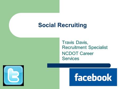 Social Recruiting Travis Davis, Recruitment Specialist NCDOT Career Services.