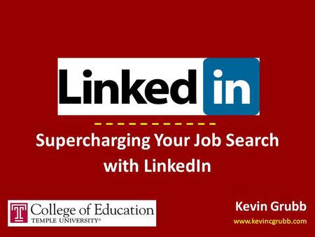 Supercharging Your Job Search with LinkedIn Kevin Grubb www.kevincgrubb.com.