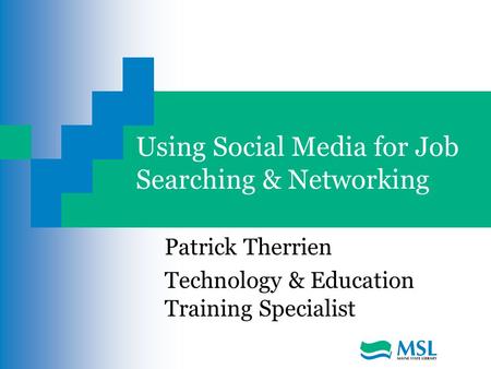 Using Social Media for Job Searching & Networking Patrick Therrien Technology & Education Training Specialist.