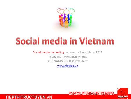 Social media marketing conference Hanoi June 2011 TUAN HA – VINALINK MEDIA VIETNAM SEO CLUB President www.vietseo.vn.