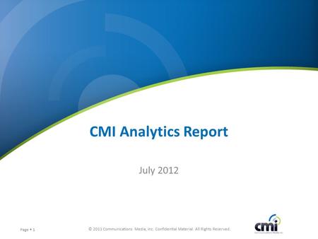 © 2011 Communications Media, Inc. Confidential Material. All Rights Reserved. Page  1 CMI Analytics Report July 2012.