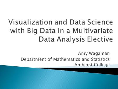 Amy Wagaman Department of Mathematics and Statistics Amherst College.