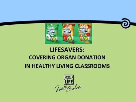 LIFESAVERS: COVERING ORGAN DONATION IN HEALTHY LIVING CLASSROOMS.