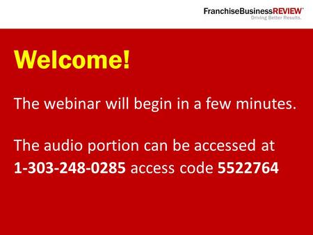 Welcome! The webinar will begin in a few minutes. The audio portion can be accessed at 1-303-248-0285 access code 5522764.