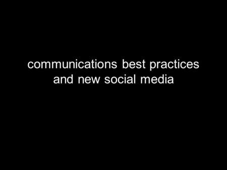 Communications best practices and new social media.